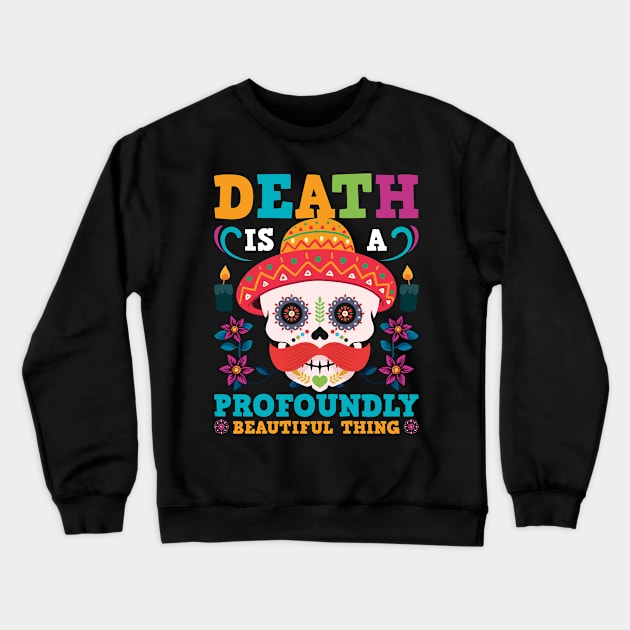 Death Is A Profoundly Beautiful Thing Crewneck Sweatshirt by MZeeDesigns